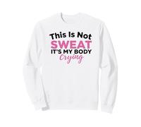 This is Not Sweat It's My Body Crying Gym Humour Sweatshirt