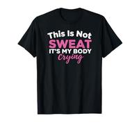 This is Not Sweat It's My Body Crying Gym Humour T-Shirt
