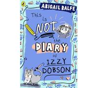 This is NOT the Diary of Izzy Dobson: The first book in a hilarious new illustrated series from the bestselling author