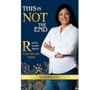 This is Not the End: Revive, Revamp, Reboot Your Mid-life Crisis