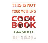 This Is Not Your Mother's Cookbook