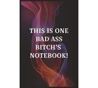This Is One Bad Ass Bitch's Notebook: Slogan Gift Notebook For Women And Men