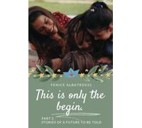 THIS IS ONLY THE BEGIN. STORIES OF A FUTURE TO BE TOLD