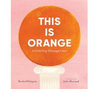 This Is Orange – A Field Trip Through Color – Candlewick Press