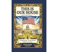 THIS IS OUR HOUSE: A blueprint for "We the People" in the 21st century