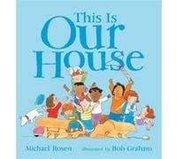 This is Our House by Michael Rosen & Illustrated by Bob Graham Michael Rosen (Auteur)