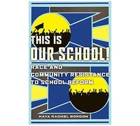 This Is Our School!: Race And Community Resistance To School Reform