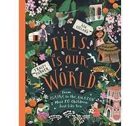 This Is Our World: From Alaska to the Amazon; Meet 20 Children Just Like You