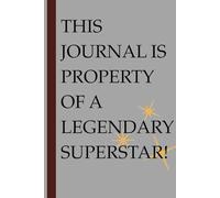 This Is Property of a Legendary Superstar: A Bold & Funny Journal for the Icon in Your Life (Yes; You, your parents, grandparents, coaches, friends)