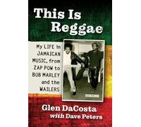 This Is Reggae: My Life in Jamaican Music, from Zap Pow to Bob Marley and the Wailers