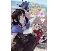 This Is Screwed Up but I Was Reincarnated as a GIRL in Another World Manga Vol. 7 by Ashi Ashi (Auteur)