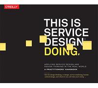 This Is Service Design Doing: Applying Service Design Thinking in the Real World