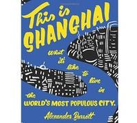 This is Shanghai : What it's Like to Live in the World's Most Populous City (People's Guide) - [Version Originale] Inconnu (Auteur)