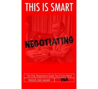 This Is Smart Negotiating: The Only Negotiation Guide You’ll Ever Need