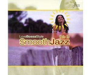 This Is Smooth Jazz: Love Bossa Style by VARIOUS ARTISTS (2013-05-03)