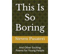 This Is So Boring: And Other Exciting Poems for Young People