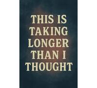 This Is Taking Longer Than I Thought