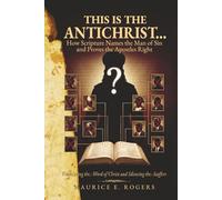 This is the Antichrist...: How Scripture Names the Man of Sin and Proves the Apostles Right