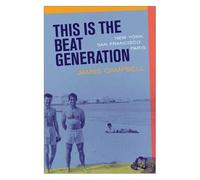 This Is The Beat Generation : New York-San Francisco-Paris