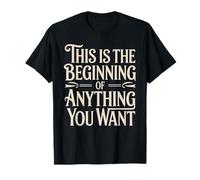 This is The Beginning of Anything You Want - T-Shirt