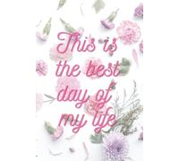 This Is The Best Day Of My Life: Motivational Notebook - Inspirational Journal for Daily Planning, Goal Setting, Personal Growth, Productivity, ... Thinking - Perfect Gift for Students & Adults