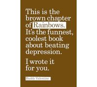 This is the brown chapter of Rainbows. It's the funnest, coolest book about beating depression. I wrote it for you.: (Rainbows, the funnest, coolest book about beating depression.)
