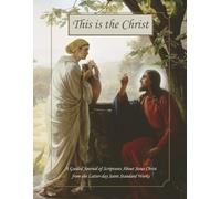 This is the Christ: A Guided Journal of Scriptures About Jesus Christ from the Latter-day Saint Standard Works