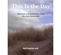 This is the Day: Readings and Meditations from the Iona Community Neil Paynter (Auteur)