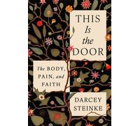 This Is the Door The Body, Pain, and Faith - Darcey Steinke - HarperOne - ebook (ePub) - Livre
