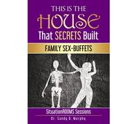 This Is The House That Secrets Built: Family Sex-Buffets
