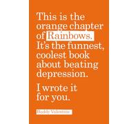 This Is the Orange Chapter of Rainbows: It's the Funnest, Coolest Book about Beating Depression. I Wrote It for You