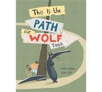 This is the Path the Wolf Took by Laura Farina Laura Farina (Auteur)