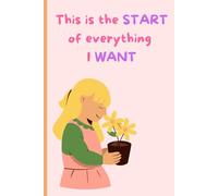 This is the start of everything I want: Journal for everyday thoughts, goals, and motivation I Best gift notebook for friends and family