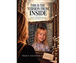 This Is the Version From Inside: A Memoir of Being Misunderstood, Diagnosed, and Learning to Trust Myself