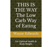 THIS IS THE WAY The Low Carb Way of Eating: For Optimal Health & Body Weight