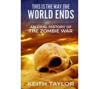 This is the Way the World Ends: An Oral History of the Zombie War