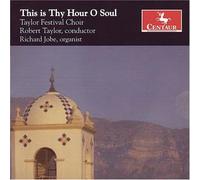 Taylor Festival Choir,Robert Taylor,Richard Jobe - This is Thy Hour O Soul