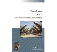 This is Toraja The sacrificial burial customary like "raison d'être" - Get rich to success in death - Paulus Palimbong - L'harmattan - broché - Etude