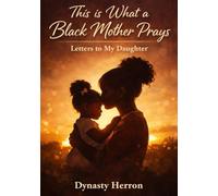This is What A Black Mother Prays: Letters to My Daughter