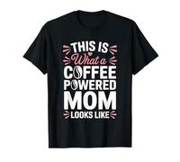 This is What A Coffee Powered Mom Looks Like Fun Mothers Day T-Shirt