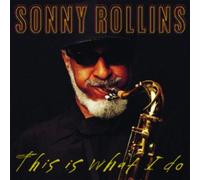 THIS IS WHAT I DO by SONNY ROLLINS (2000-11-20)