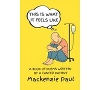 This Is What It Feels Like: A Book of Poems Written by a Cancer Patient