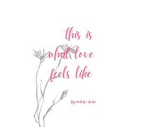 this is what love feels like - poems stitched together with pieces of me