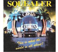 SQUEALER-THIS IS WHAT THE WORLD IS ALL ABOUT