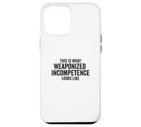 This is What Weaponized Incompetence Looks Like Anti-Work Coque pour iPhone 12 Pro Max