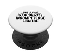 This is What Weaponized Incompetence Looks Like Anti-Work PopSockets PopGrip Adhésif