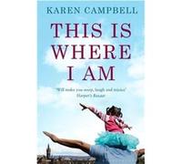 This Is Where I Am Campbell, Karen (Auteur)