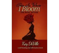 This Is Where I Bloomed: The Rose Within: A Self-Healing Workbook