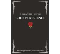 This Is Where I Keep My: Book Boyfriends: A Reading Journal for Romance Readers