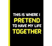 This is where I pretend to have my life Together: Funny Journal for Friends and Family. Perfect as a gift